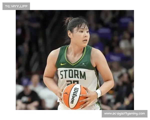李月汝缺席亚洲杯专注WNBA风暴队征战展现新篇章